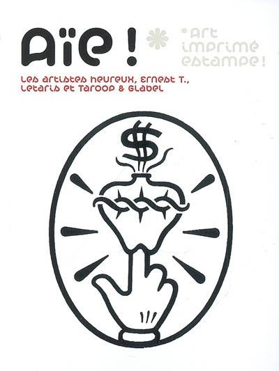 Aïe !, art imprimé estampe ! : Les artistes heureux, Ernest T., Letaris et Taroop & Glabel : exposition, Salle blanche, 26 avril-28 mai 2007