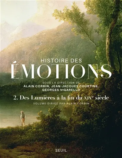 Histoire des émotions. Vol. 2. Des Lumières à la fin du XIXe siècle