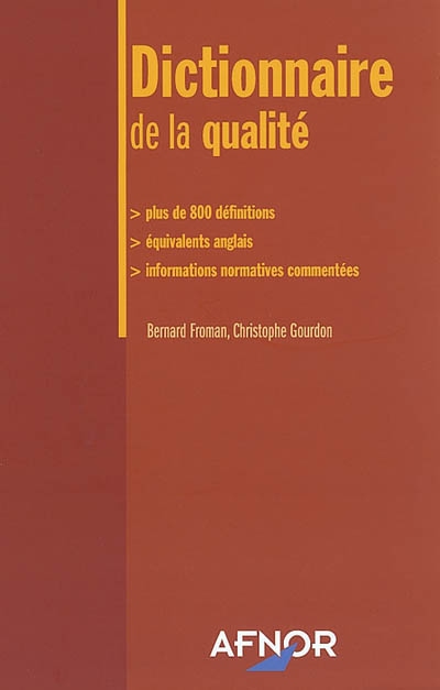 Dictionnaire de la qualité : plus de 800 définitions, équivalents anglais, informations normatives commentées