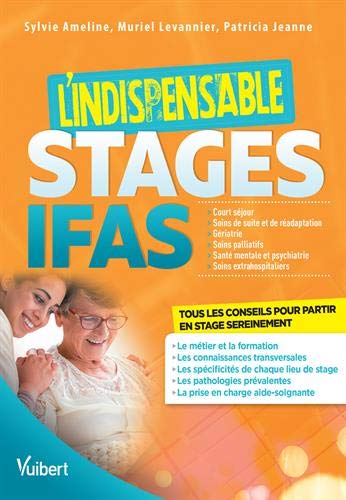Stages IFAS : l'indispensable : court séjour, soins de suite et de réadaptation, gériatrie, soins palliatifs, santé mentale et psychiatrie, soins extrahospitaliers