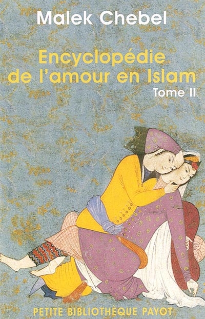 Encyclopédie de l'amour en Islam : érotisme, beauté et sexualité dans le monde arabe, en Perse et en Turquie. Vol. 2. J-Z