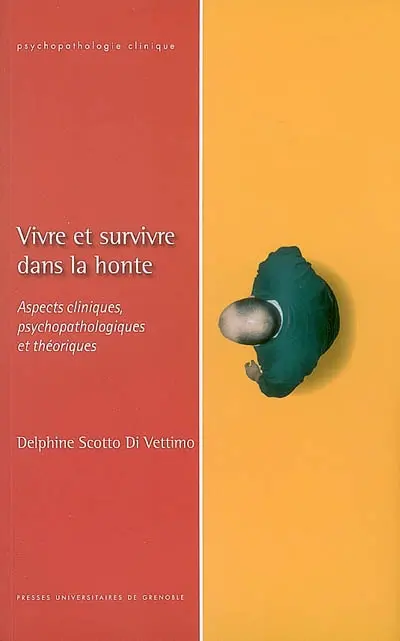Vivre et survivre dans la honte : aspects cliniques, psychopathologiques et théoriques