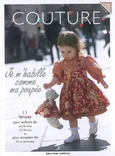 Couture : je m'habille comme ma poupée : 11 tenues pour enfants de 24-36 mois, 12-18 mois et pour poupées de 35 cm de hauteur