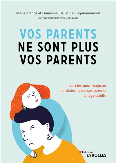 Vos parents ne sont plus vos parents : les clés pour réajuster la relation avec ses parents à l'âge adulte - Marie-France Ballet de Coquereaumont
