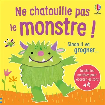 Ne chatouille pas le monstre ! : sinon il va grogner...