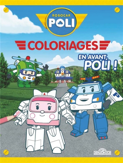 Robocar Poli : Mes coloriages : En avant, Poli !