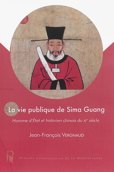 La vie publique de Sima Guang : homme d'Etat et historien chinois du XIe siècle