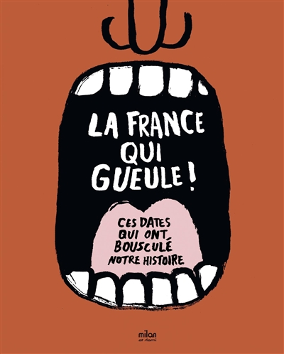 La France qui gueule ! : ces dates qui ont bousculé notre histoire