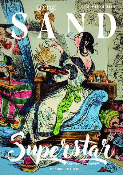 George Sand superstar : chroniques d'une célébrité