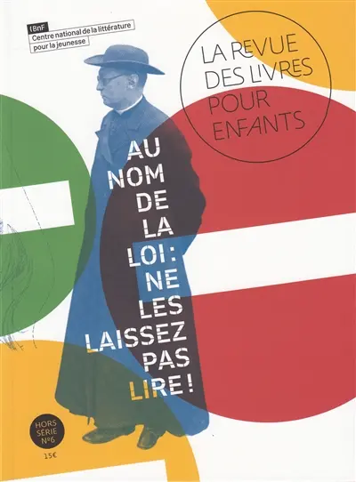 Revue des livres pour enfants (La), hors série, n° 6. Au nom de la loi : ne les laissez pas lire !