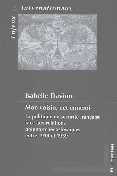 Mon voisin, cet ennemi : la politique de sécurité française face aux relations polono-tchécoslovaques entre 1919 et 1939