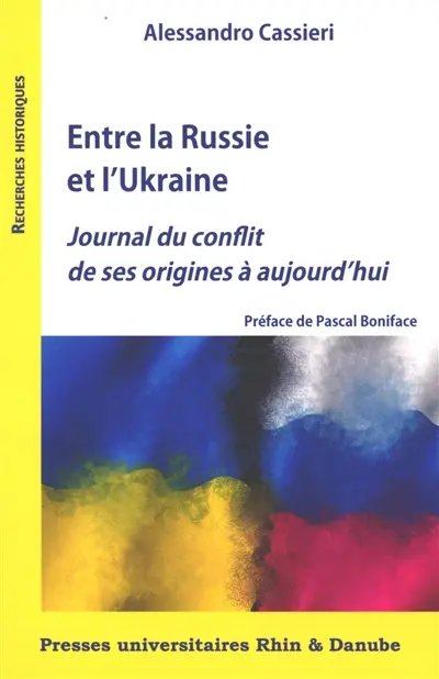 Entre la Russie et l'Ukraine : journal du conflit de ses origines à aujourd'hui