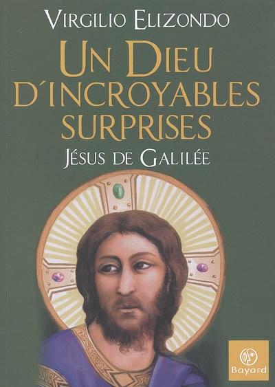 Un Dieu d'incroyables surprises : Jésus de Galilée