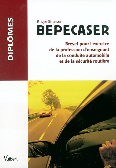 BEPECASER : brevet pour l'exercice de la profession d'enseignant de la conduite automobile et de la sécurité routière
