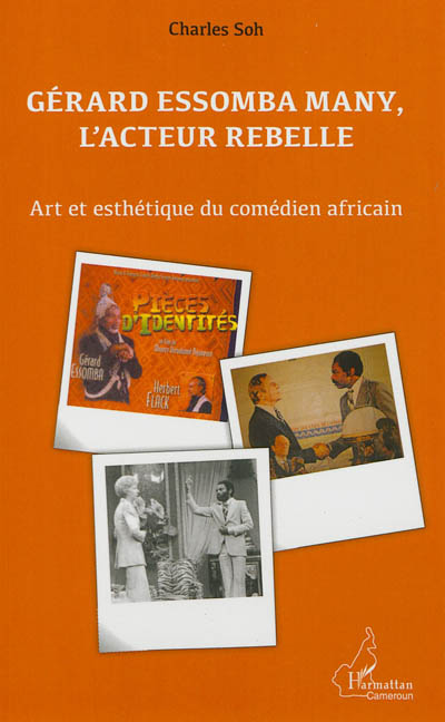 Gérard Essomba Many, l'acteur rebelle : art et esthétique du comédien africain