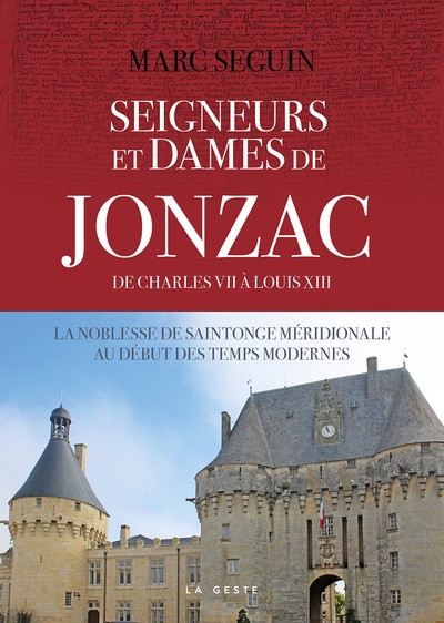 Seigneurs et dames de Jonzac : de Charles VII à Louis XIII (1447-1623) : la noblesse de Saintonge méridionale au début des temps modernes