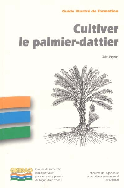 Cultiver le palmier-dattier : guide illustré de formation