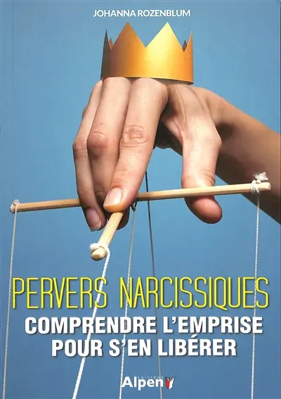 Pervers narcissiques : comprendre l'emprise pour s'en libérer