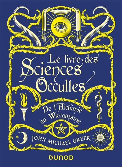 Le livre des sciences occultes : de l'alchimie au wiccanisme - John Michael Greer
