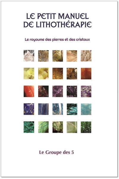 Le petit manuel de lithothérapie : royaume des pierres et des cristaux