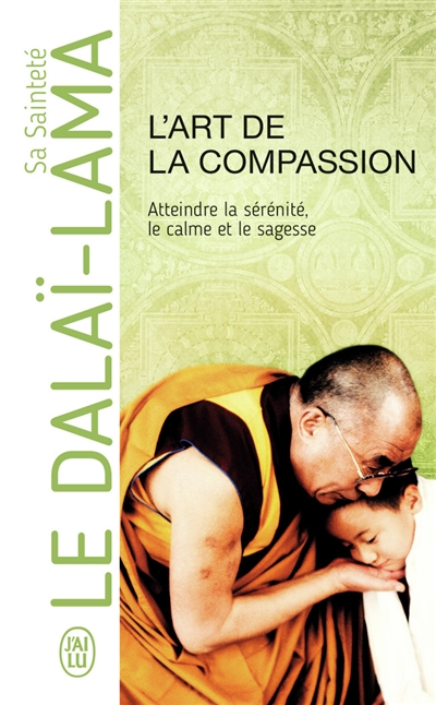 L'art de la compassion : atteindre la sérénité, le calme et la sagesse : document