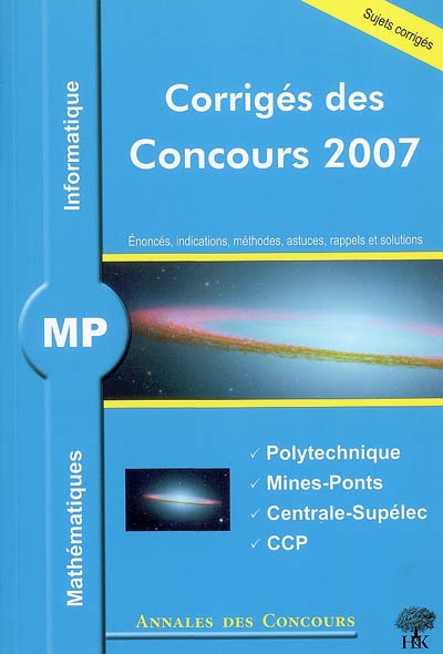 Mathématiques et informatique MP : corrigés des concours 2007 : Polytechnique, Mines-Ponts, Centrale-Supélec, CCP