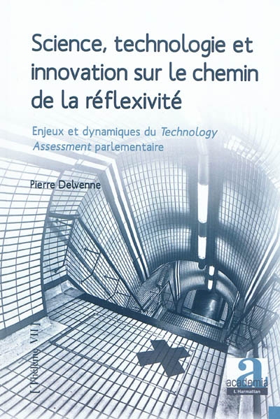 Science, technologie et innovation sur le chemin de la réflexivité : enjeux et dynamiques du technology assessment parlementaire