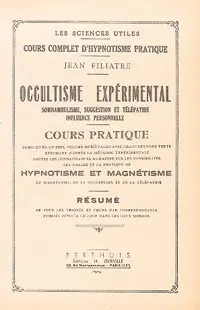 Occultime expérimental : somnambulisme, suggestion et télépathie, influence personnelle : cours pratique