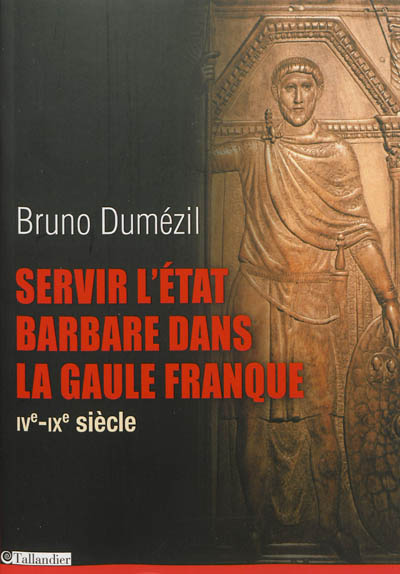 Servir l'Etat barbare dans la Gaule franque : du fonctionnariat antique à la noblesse médiévale : IVe-IXe siècle