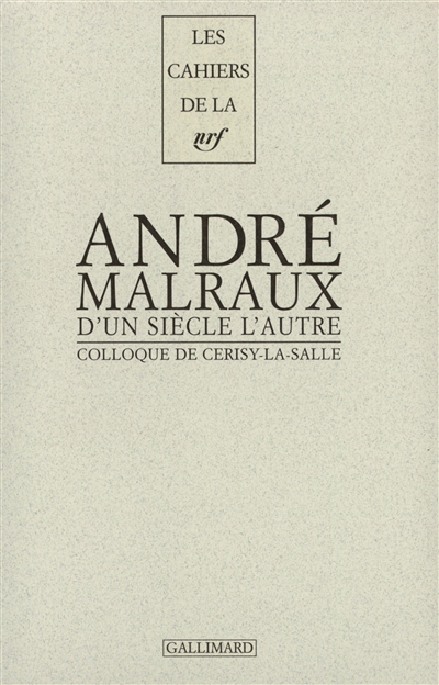 D'un siècle l'autre, André Malraux : actes du colloque de Cerisy-la-Salle