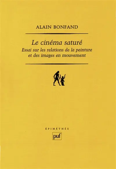 Le cinéma saturé : essai sur les relations de la peinture et des images en mouvement