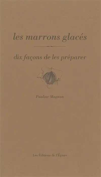 Les marrons glacés, dix façons de les préparer