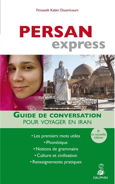 Persan express : guide de conversation pour voyager en Iran : les premiers mots utiles, phonétique, notions de grammaire, culture et civilisation, renseignements pratiques