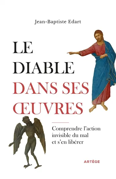 Le diable dans ses oeuvres : comprendre l'action invisible du mal et s'en libérer Le diable dans ses oeuvres : comprendre l'action invisible du mal et s'en libérer