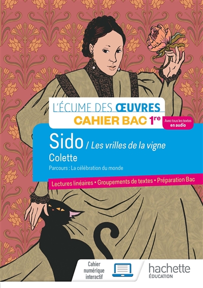 Sido - Les vrilles de la vigne, Colette : parcours la célébration du monde : cahier bac 1re