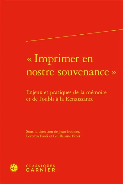 Imprimer en nostre souvenance : enjeux et pratiques de la mémoire et de l'oubli à la Renaissance