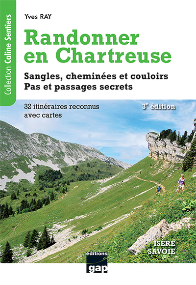 Randonner en Chartreuse : sangles, cheminées et couloirs, pas et passages secrets : 32 itinéraires reconnus avec cartes