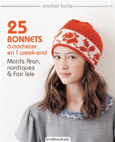 25 bonnets à crocheter en 1 week-end : motifs Aran, nordiques & Fair isle