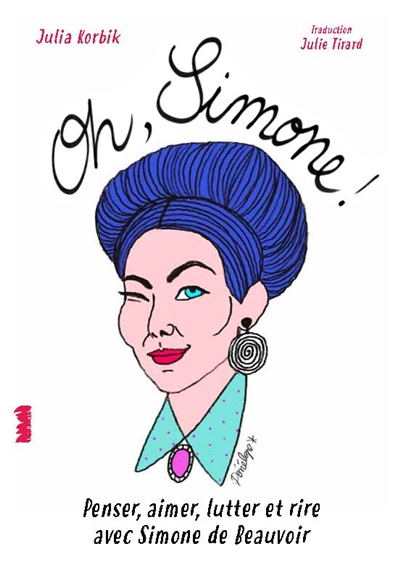 Oh, Simone ! : penser, aimer, lutter et rire avec Simone de Beauvoir