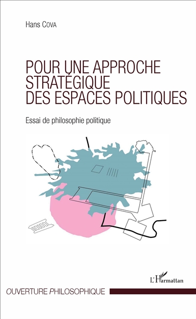 Pour une approche stratégique des espaces politiques : essai de philosophie politique