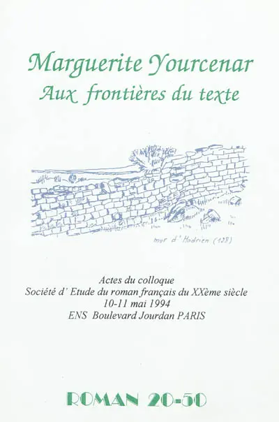 Marguerite Yourcenar : aux frontières du texte : actes du colloque, 10-11 mai 1994