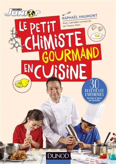 Le petit chimiste gourmand en cuisine : 30 recettes et expériences faciles à faire en famille
