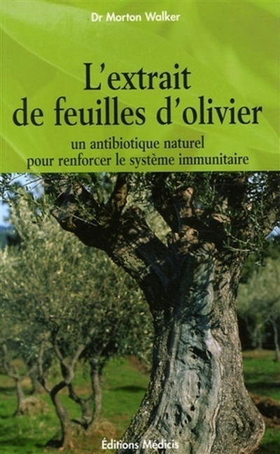 L'extrait de feuilles d'olivier : un antibiotique naturel pour renforcer le système immunitaire