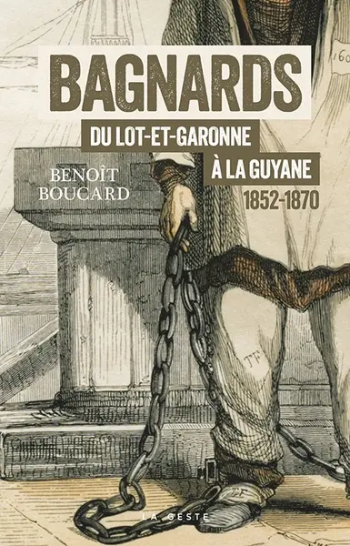 Bagnards du Lot-et-Garonne à la Guyane : 1852-1870