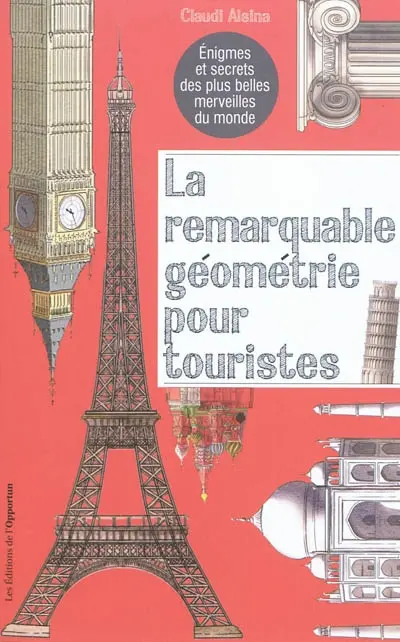 La remarquable géométrie pour touristes : énigmes et secrets des plus belles merveilles du monde