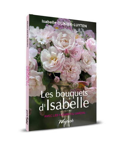 Les bouquets d'Isabelle : avec les fleurs du jardin