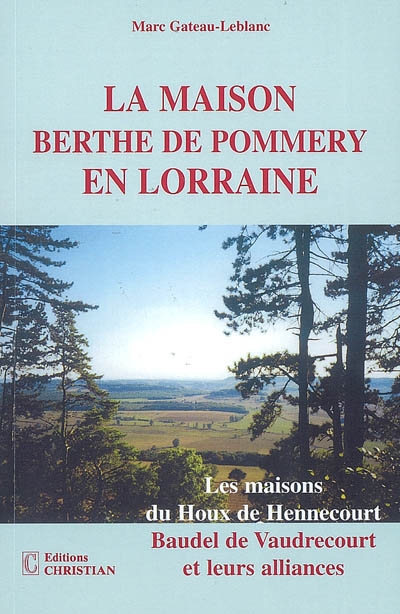 La maison Berthe de Pommery en Lorraine : les maisons du Houx de Hennecourt, Baudel de Vaudrecourt et leurs alliances