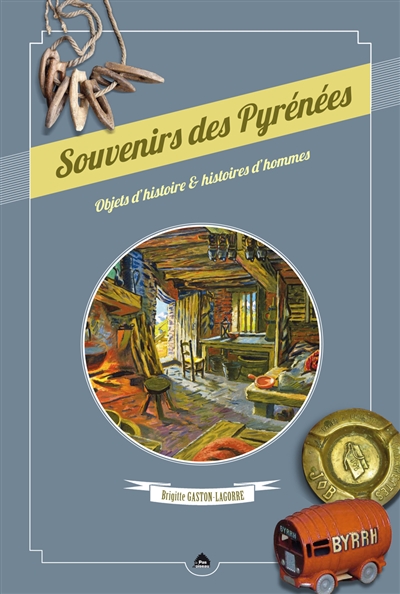 Souvenirs des Pyrénées : objets d'histoire & histoires d'hommes