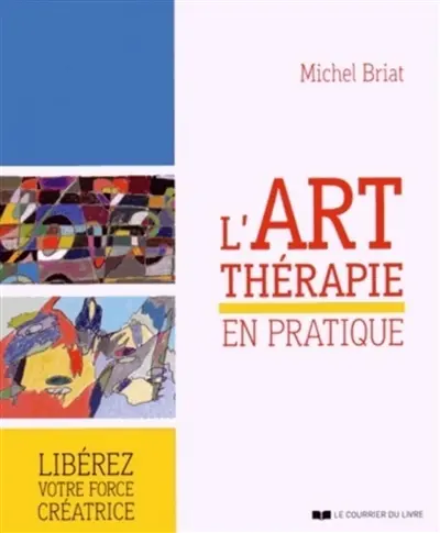 L'art-thérapie en pratique : libérez votre force créatice