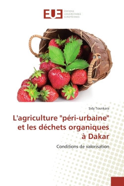 L'agriculture "péri-urbaine" et les déchets organiques à Dakar : Conditions de valorisation